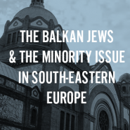 The Balkan Jews & the Minority Issue in South-Eastern Europe